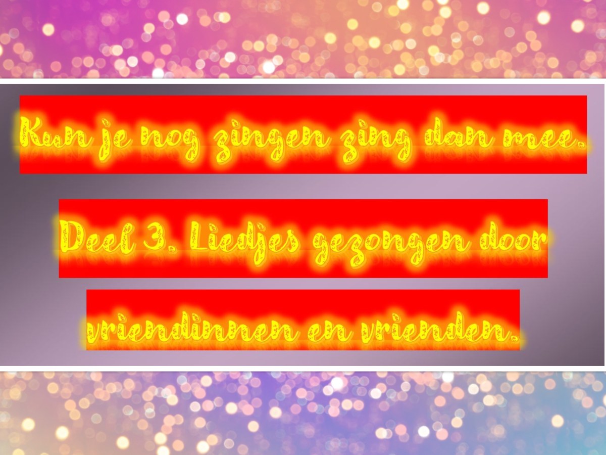Kun je nog zingen zing dan mee. Deel 3. Liedjes gezongen door